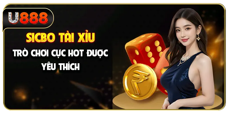 Sicbo tài xỉu là trò chơi cực hot được yêu thích